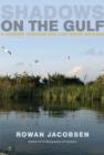 Image for Shadows on the Gulf: a journey through our last great wetland