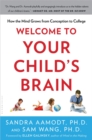 Image for Welcome to your child&#39;s brain: how the mind grows from conception to college