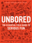 Image for Unbored: The Essential Field Guide to Serious Fun