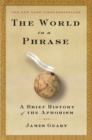 Image for The world in a phrase: a brief history of the aphorism