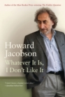 Image for Whatever it is, I don&#39;t like it: the best of Howard Jacobson