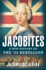 Image for Jacobites: a new history of the &#39;45 rebellion