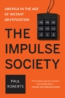 Image for The impulse society: America in the age of instant gratification