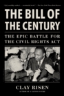 Image for The bill of the century: the epic battle for the Civil Rights Act