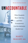 Image for Unaccountable: What Hospitals Won&#39;t Tell You and How Transparency Can Revolutionize Health Care