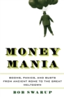 Image for Money mania: booms, panics, and busts from Ancient Rome to the great meltdown