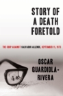 Image for Story of a death foretold: the coup against Salvador Allende, September 11, 1973