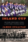Image for Island cup: two teams, twelve miles of ocean, and fifty years of football rivalry