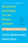 Image for Whatever happened to the metric system?: how America kept its feet