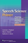 Image for Speech science primer  : physiology, acoustics, and perception of speech