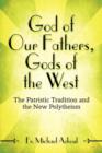 Image for God of Our Fathers, Gods of the West : The Patristic Tradition and the New Polytheism