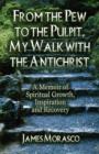 Image for From the Pew to the Pulpit, My Walk with the Antichrist : A Memoir of Spiritual Growth, Inspiration and Recovery