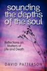 Image for Sounding the Depths of the Soul : Reflections on Matters of Life and Death