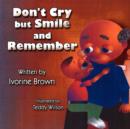 Image for Don&#39;t Cry But Smile and Remember