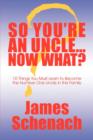 Image for So You&#39;re an Uncle...Now What? : 10 Things You Must Learn to Become the Number One Uncle in the Family