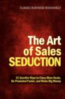 Image for The Art of Sales Seduction - 21 Surefire Ways to Close More Deals, Be Promoted Faster, and Make Big Money