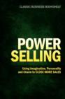 Image for Power Selling - Using Imagination, Personality, and Charm to Close More Sales