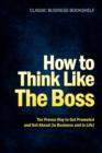 Image for How to Think Like the Boss - The Proven Way to Get Promoted &amp; Get Ahead (in Business...and in Life)