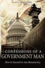 Image for Confessions of a Government Man : How to Succeed in Any Bureaucracy