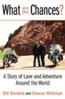 Image for What Are the Chances? : A Story of Love and Adventure Around the World