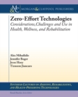 Image for Zero Effort Technologies: Considerations, Challenges, and Use in Health, Wellness, and Rehabilitation