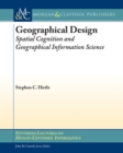 Image for Geographical Design : Spatial Cognition and Geographical Information Science