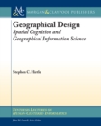 Image for Geographical Design: Spatial Cognition and Geographical Information Science