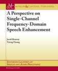 Image for A Perspective on Single-Channel Frequency-Domain Speech Enhancement