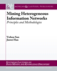 Image for Mining Heterogeneous Information Networks : Principles and Methodologies