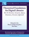 Image for Theoretical foundations for digital libraries  : the 5S (societies, scenarios, spaces, structures, streams) approach