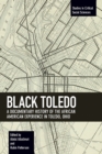 Image for Black Toledo  : a documentary history of the African American experience in Toledo, Ohio