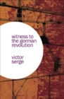 Image for Witness to the German Revolution: writings from Germany, 1923