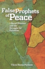Image for False prophets of peace: liberal Zionism and the struggle for Palestine