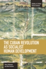 Image for Cuban Revolution As Socialist Human Development, The: The Dynamics Of Universities, Knowledge &amp; Society