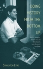 Image for Doing history from the bottom up  : on E.P. Thompson, Howard Zinn, and rebuilding the labor movement from below