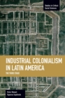 Image for Industrial Colonialism In Latin America: The Third Stage