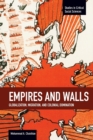 Image for Empires and walls  : globalization, migration, and colonial domination