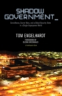 Image for Shadow government: surveillance, secret wars, and a global security state in a single superpower world