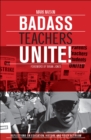 Image for Badass teachers unite!: writing on education, history, and youth activism