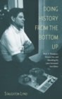 Image for Doing history from the bottom up: on E. P. Thompson, Howard Zinn, and rebuilding the labor movement from below