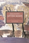 Image for Philosophy after Marx  : 100 years of misreadings and the normative turn in political philosophy