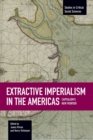 Image for Extractive imperialism in the Americas  : capitalism&#39;s new frontier