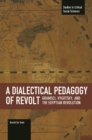 Image for Dialectical Pedagogy Of Revolt, A: Gramsci, Vygotsky, And The Egyptian Revolution