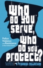 Image for Who do you serve, who do you protect?  : police violence and resistance in the United States