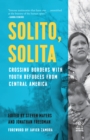 Image for Solito, Solita : Crossing Borders with Youth Refugees from Central America