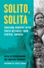 Image for Solito, Solita : Crossing Borders with Youth Refugees from Central America