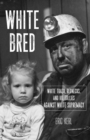 Image for White bred  : hillbillies, white trash, and rednecks against white supremacy
