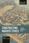 Image for Constructing Marxist ethics  : critique, normativity, praxis