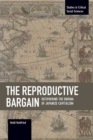 Image for The Reproductive Bargain: Deciphering The Enigma Of Japanese Capitalism