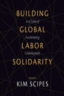 Image for Building Global Labor Solidarity in a Time of Accelerating Globalization